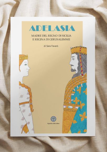 Adelasia - MADRE DEL REGNO DI SICILIA E REGINA DI GERUSALEMME