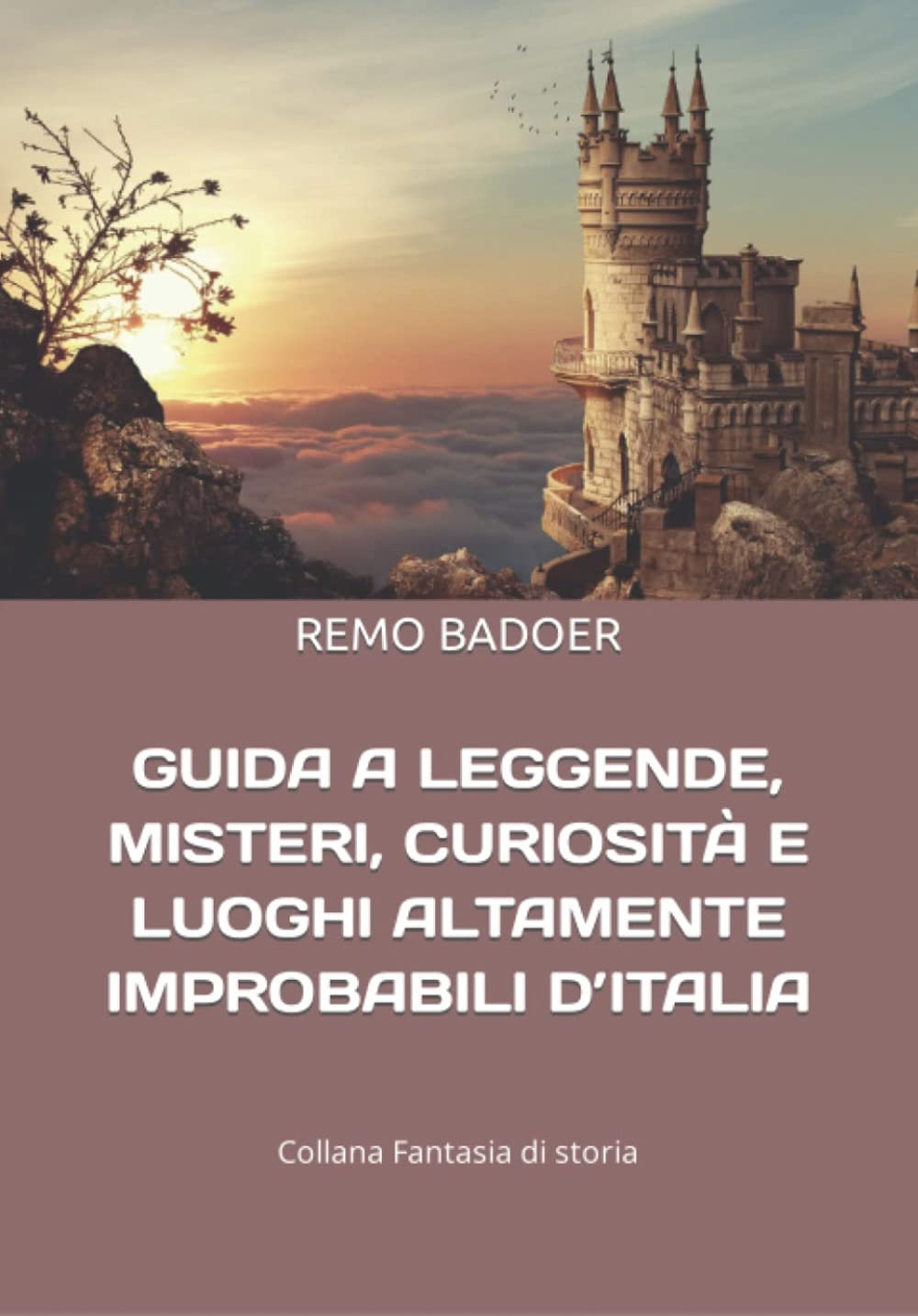 GUIDA A LEGGENDE, MISTERI, CURIOSITÀ E LUOGHI ALTAMENTE IMPROBABILI D’ITALIA